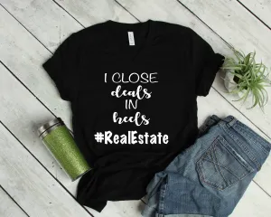 I Close Deals in Heels - Funny Salesman Shirt - Real Estate Agent T Shirt - Humor Shirt - Sales Motivational Shirt