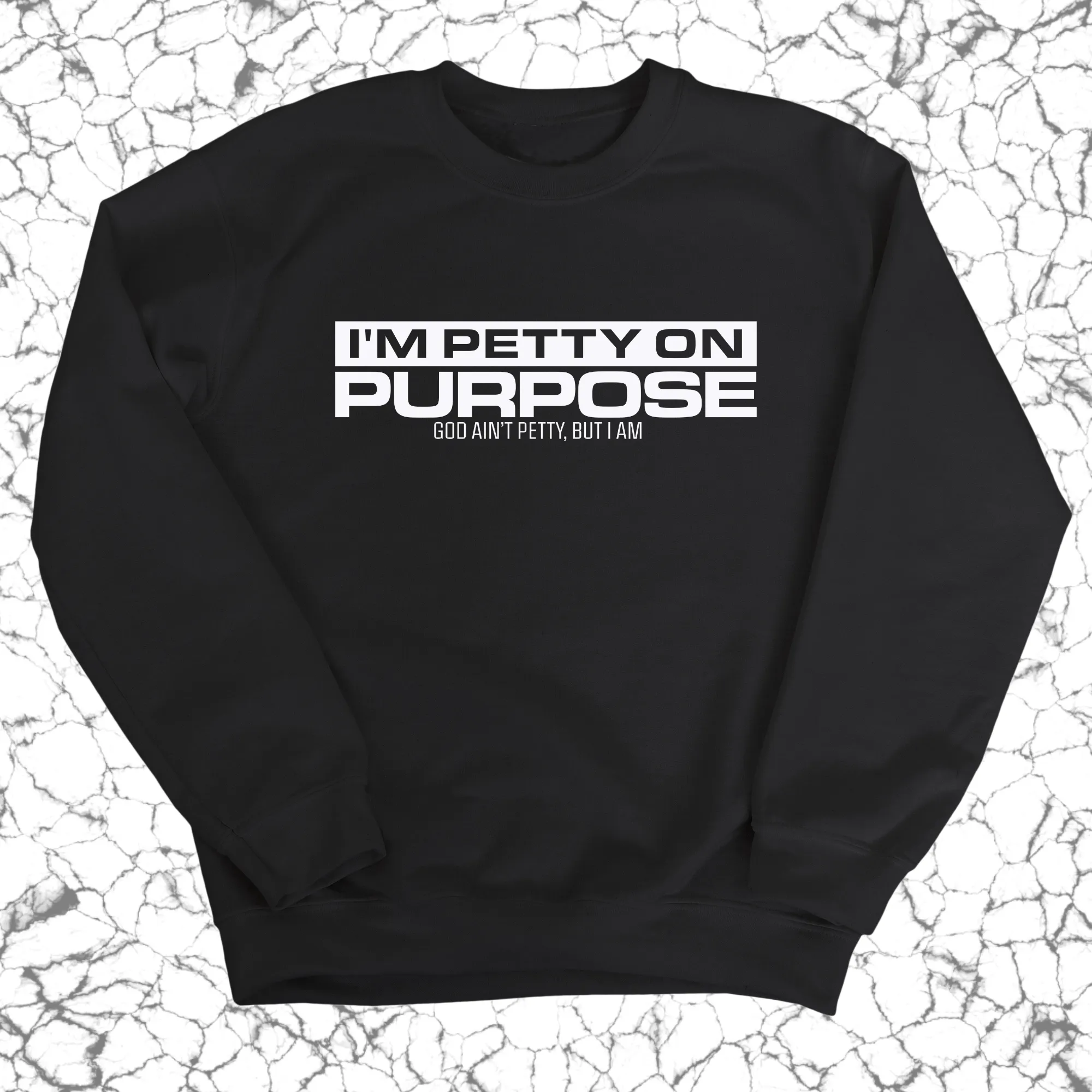 I'm Petty on Purpose Unisex Sweatshirt