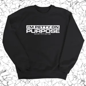 I'm Petty on Purpose Unisex Sweatshirt
