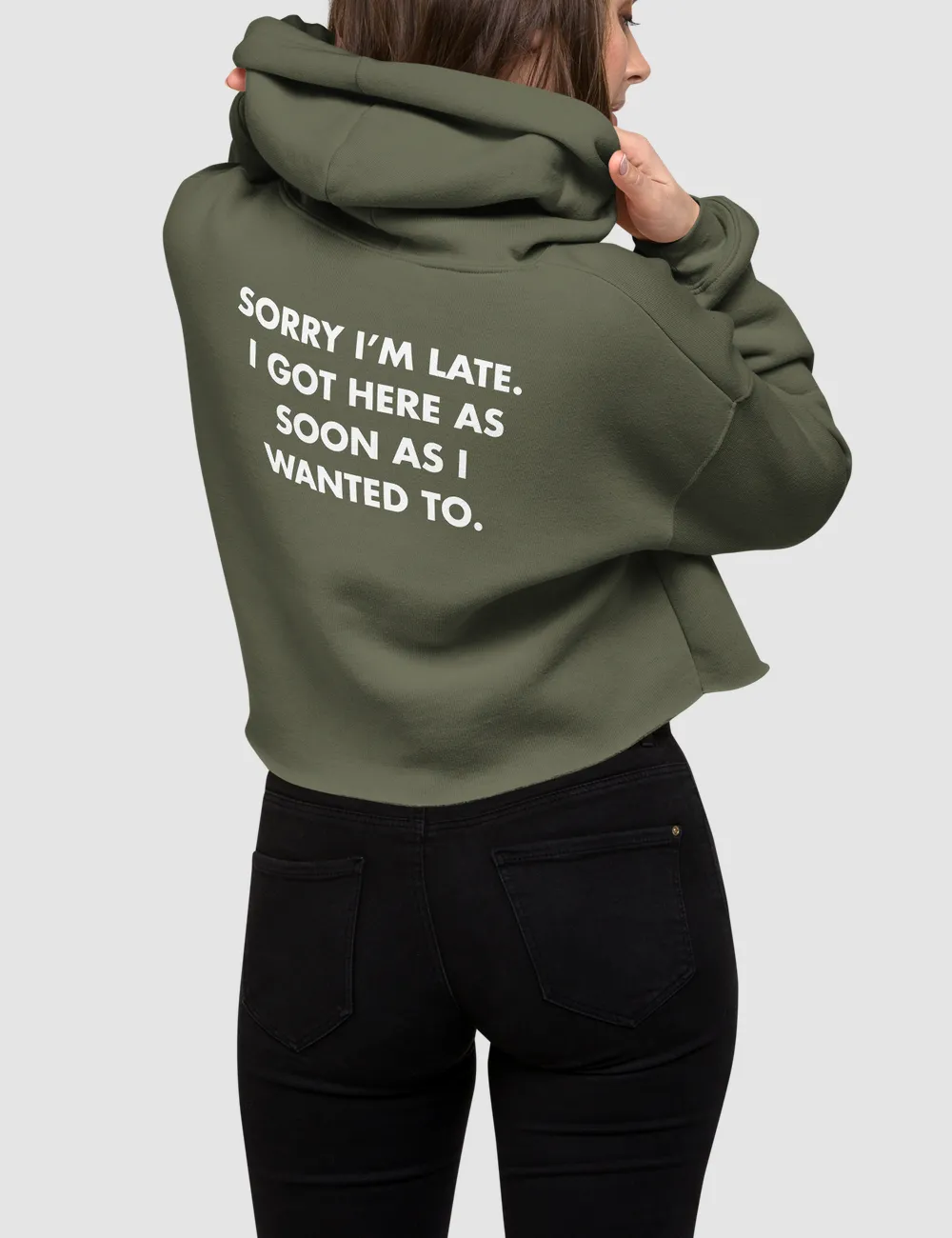 Sorry I'm Late I Got Here As Soon As I Wanted To | Back Print Crop Hoodie
